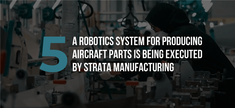 A Robotics System for Producing Aircraft Parts is being executed by Strata Manufacturing